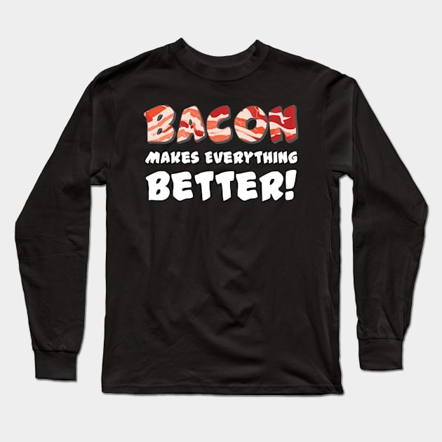 Bacon Makes Everything Better Long Sleeve T-Shirt by mikepod